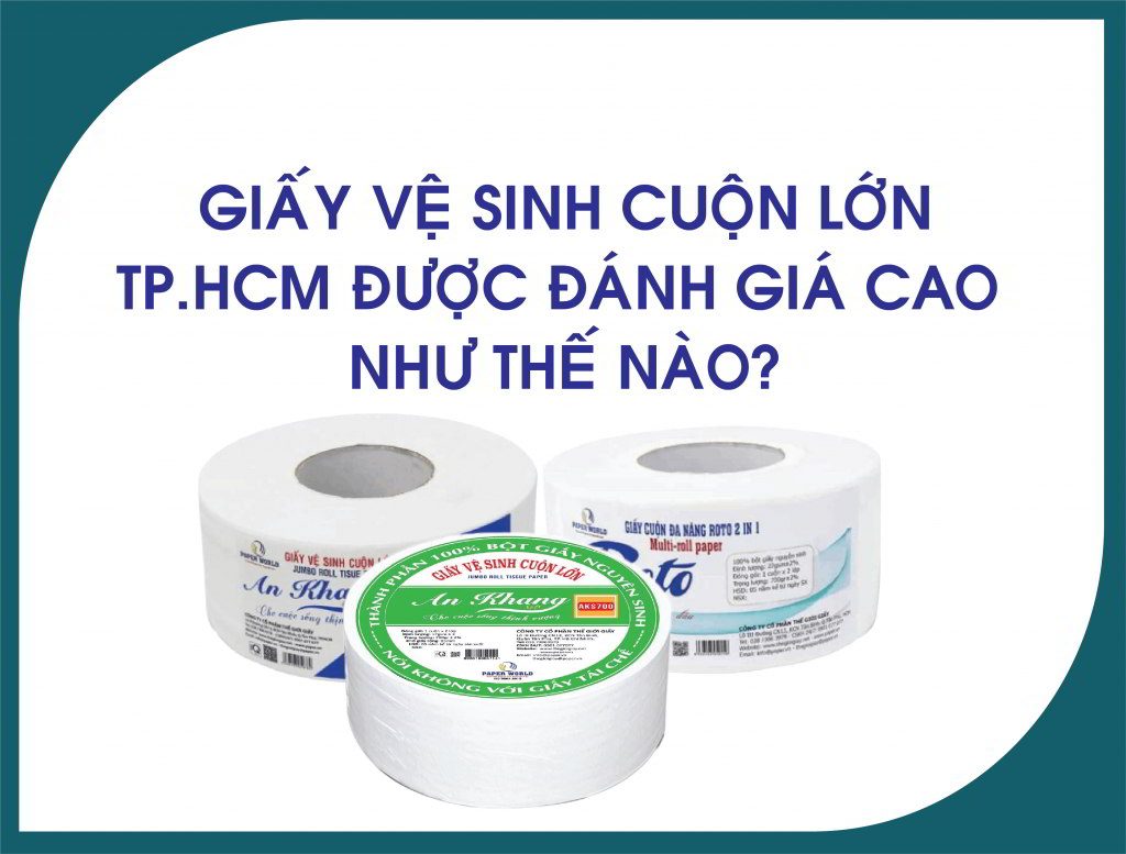 Giấy vệ sinh cuộn lớn TPHCM được đánh giá như thế nào?
