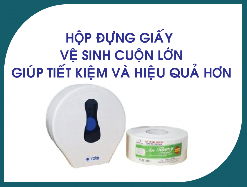 Hộp đựng giấy vệ sinh cuộn lớn - giúp tiết kiệm nhiều hiệu quả