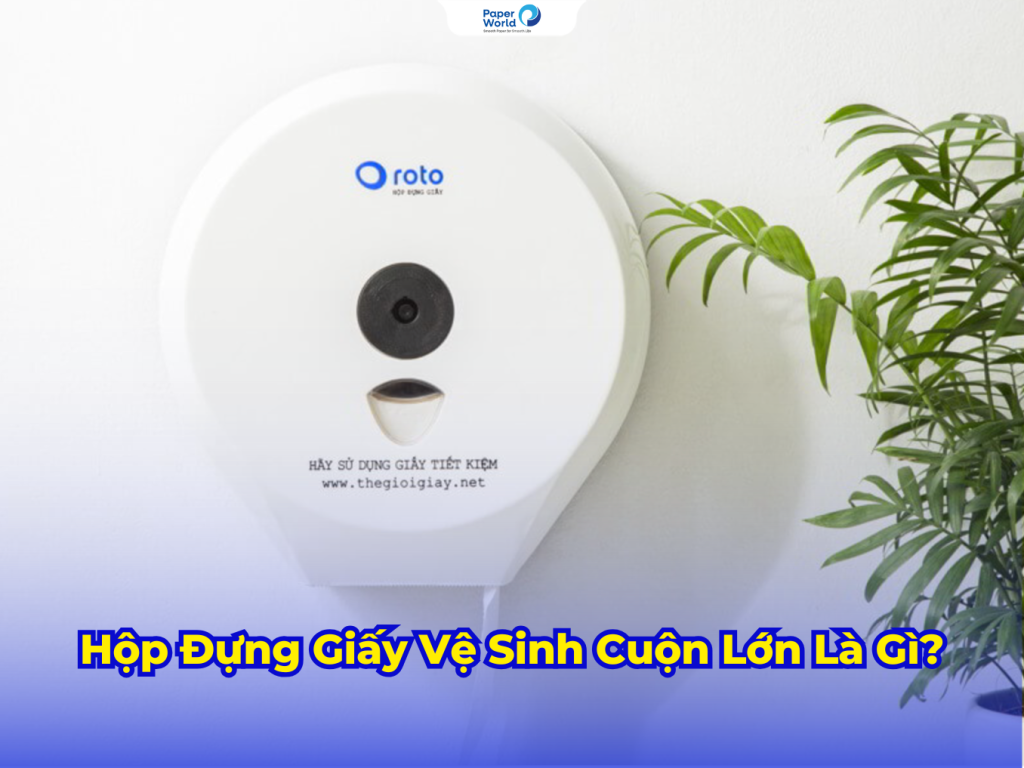 Hộp Đựng Giấy Vệ Sinh Cuộn Lớn Là Gì?