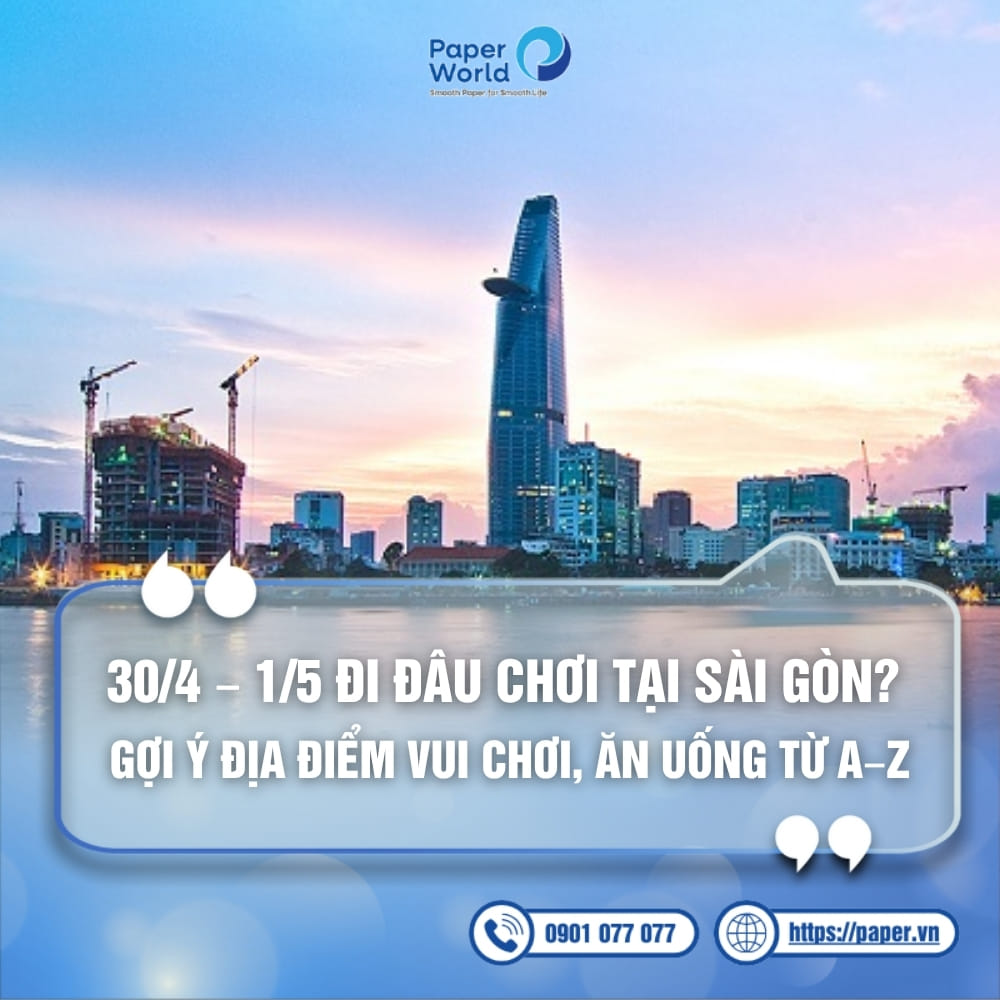 30/4 - 1/5 đi đâu chơi? Gợi ý địa điểm vui chơi, ăn uốn từ A-Z