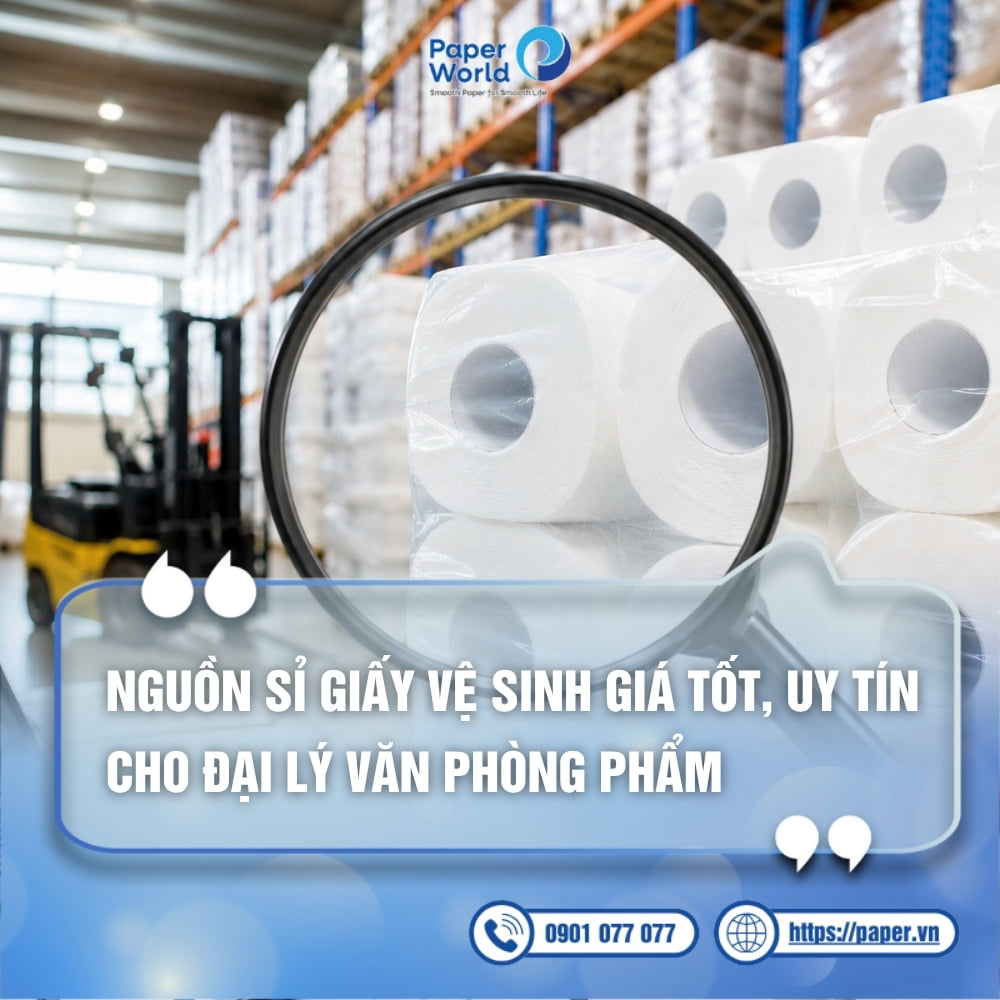 Nguồn sỉ giấy vệ sinh cho đại lý văn phòng phẩm giá tốt, uy tín